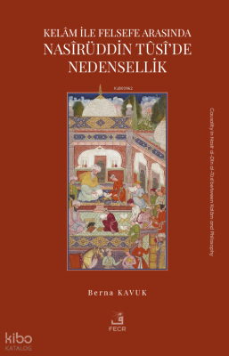 Kelâm ile Felsefe Arasında Nasîrüddin Tûsî’de Nedensellik berna kavuk