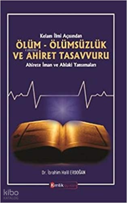 Kelam İlmi Açısından Ölüm Ölümsüzlük ve Ahiret Tasavvuru Ahirete İman ve Ahlaki Yansımalar