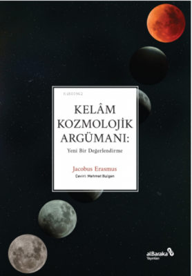 Kelâm Kozmolojik Argümanı: Yeni Bir Değerlendirme Jacobus Erasmus