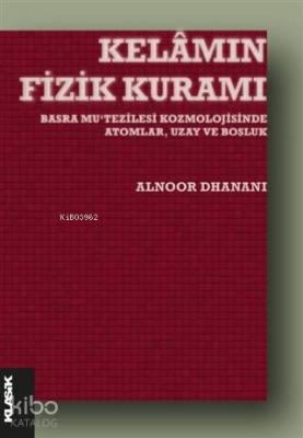 Kelamın Fizik Kuramı; Basra Mu‘tezilesi Kozmolojisinde Atomlar, Uzay ve Boşluk