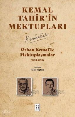 Kemal Tahir’in Mektupları;Orhan Kemal’le Mektuplaşmalar (1940-1950) Ke