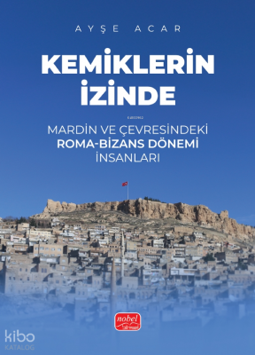 Kemiklerin İzinde - Mardin ve Çevresindeki Roma-Bizans Dönemi İnsanları