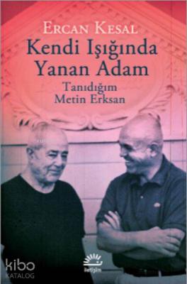 Kendi Işığında Yanan Adam; Tanıdığım Metin Erksan