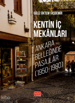 Kentin İç Mekanları ;Ankara Belleğinde Pasajlar (1950-1980)