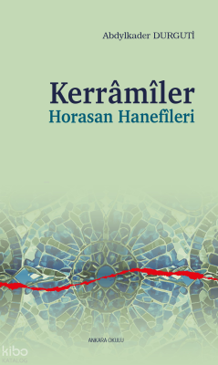 Kerrâmîler Horasan Hanefîleri Abdylkader Durguti