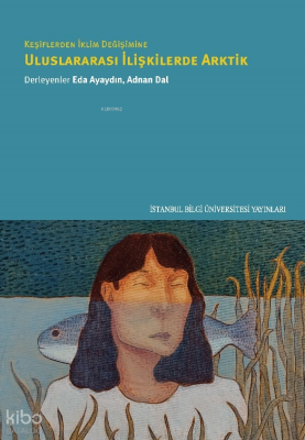 Keşiflerden İklim Değişimine Uluslararası İlişkilerde Arktik