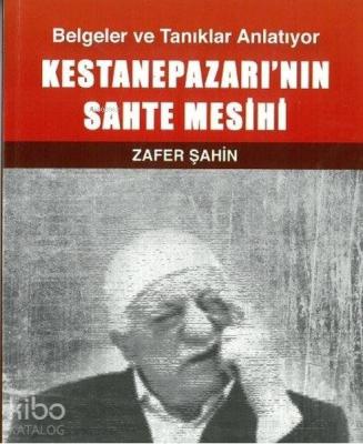 Kestanepazarı'nın Sahte Mesihi; Belgeler ve Tanıklar Anlatıyor Zafer Ş
