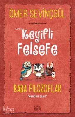 Keyifli Felsefe: Baba Filozoflar; Kendini Tanı!