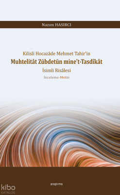 Kilisli Hocazâde Mehmet Tahir’in Muhtelitât Zübdetün mine’t-Tasdîkât İ