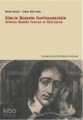 Kimlik Bedenin Hapishanesidir; Spinoza Üzerine Yazılar ve Söyleşiler