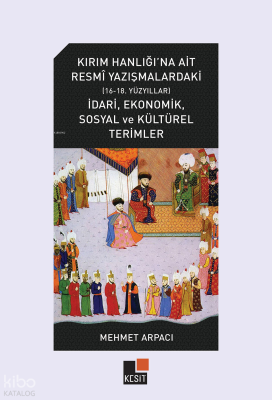 Kırım Hanlığı’na Ait Resmî Yazışmalardaki (16-18. Yüzyıllar) İdarî, Ekonomik, Sosyal ve Kültürel Terimler