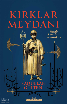 Kırklar Meydanı;Gayb Âleminin Sultanları