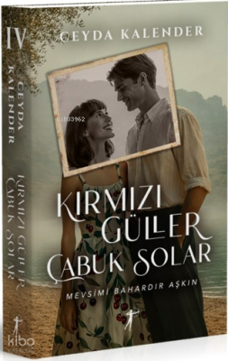 Kırmızı Güller Çabuk Solar (Ciltli);Mevsimi Bahardır Aşkın Ceyda Kalen