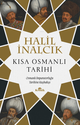 Kısa Osmanlı Tarihi ;Osmanlı İmparatorluğu Tarihine Kuşbakışı Halil İn