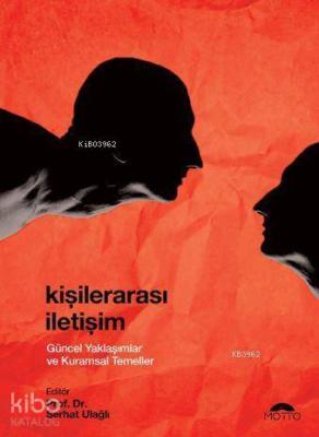 Kişilerarası İletişim - Güncel Yaklaşımlar ve Kuramsal Temeller Kolekt