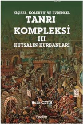 Kişisel, Kolektif ve Evrensel Tanrı Kompleksi III; Kutsalın Kurbanları
