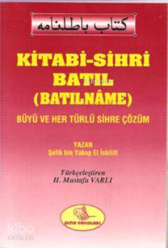 Kitabi-Sihri Batıl (Batılname); Büyü ve Her Türlü Sihre Çözüm Şefik Bi