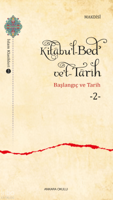 Kitâbu’l-Bedʾ ve’t- Târîh -2;Başlangıç ve Tarih