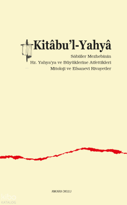 Kitâbu’l-Yahyâ;Sâbiîler Mezhebinin  Hz. Yahya’ya ve Büyüklerine Atfettikleri  Mitoloji ve Efsanevi Rivayetler