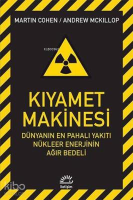 Kıyamet Makinesi; Dünyanın En Pahalı Yakıtı Nükleer Enerjinin Ağır Bedeli