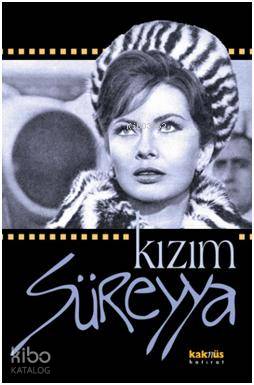 Kızım Süreyya; Sıradışı bir hayatın en yakın şahidinden