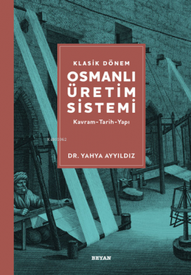 Klasik Dönem Osmanlı Üretim Sistemi Yahya Ayyıldız
