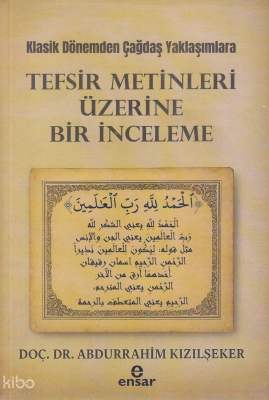 Klasik Dönemden Çağdaş Yaklaşımlara - Tefsir Metinleri Üzerine Bir İnceleme