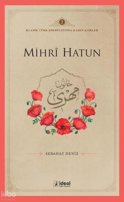 Klasik Türk Edebiyatında Kadın Şairler 2  ;Mihri Hatun