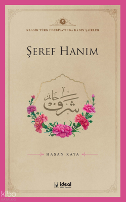 Klasik Türk Edebiyatında Kadın Şairler 5  ;Şeref Hanım