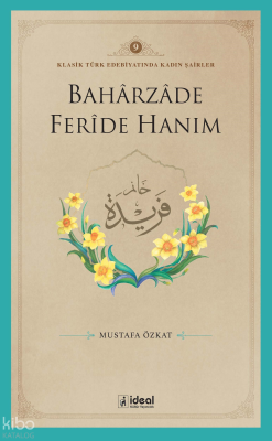 Klasik Türk Edebiyatında Kadın Şairler 9  ;Baharzade Ferîde Hanım
