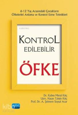 Kontrol Edilebilir Öfke - 6-12 Yaş Arasındaki Çocukların Öfkelerini Anlama ve Kontrol Etme Teknikler