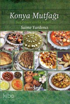 Konya Mutfağı; Bağ Evinin Asırlık Sırları