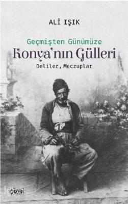 Konya'nın Gülleri; (Deliler, Meczuplar)