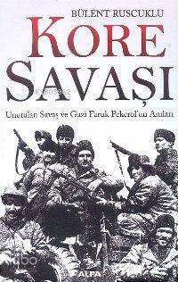 Kore Savaşı; Unutulan Savaş ve Gazi Faruk Pekerolun Anıları
