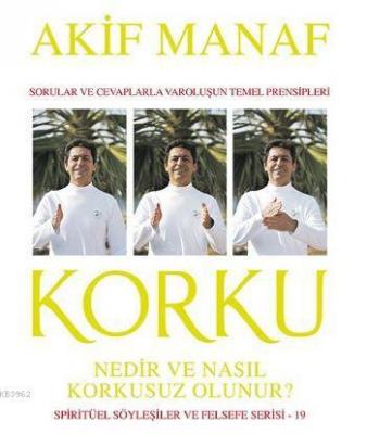Korku Nedir ve Nasıl Korkusuz Olunur ? Akif Manaf