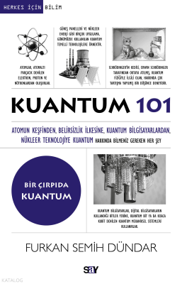 Kuantum 101;Atomun Keşfinden, Belirsizlik İlkesine, Kuantum Bilgisayarlardan, Nükleer Teknolojiye Kuantum Hakkında Bilmeniz Gereken Her Şey