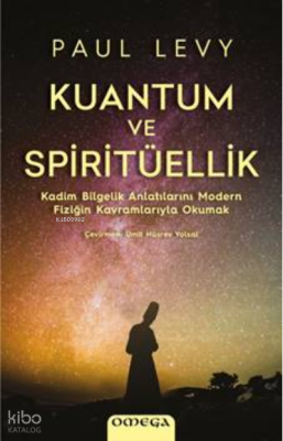 Kuantum ve Spiritüellik;Kadim Bilgelik Anlatılarını Modern Fiziğin Ka
