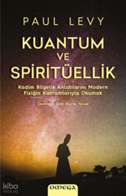 Kuantum ve Spiritüellik;Kadim Bilgelik Anlatılarını Modern Fiziğin Kavramlarıyla Okumak