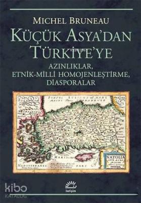 Küçük Asya'dan Türkiye'ye; Azınlıklar, Etnik-Milli Homojenleştirme, Diasporalar