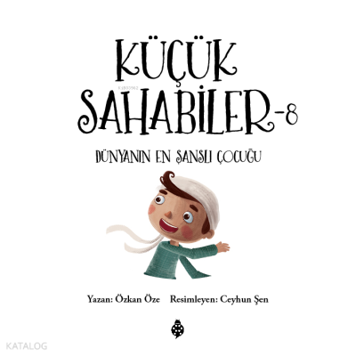 Küçük Sahabiler 8;Dünyanın En Şanslı Çocuğu
