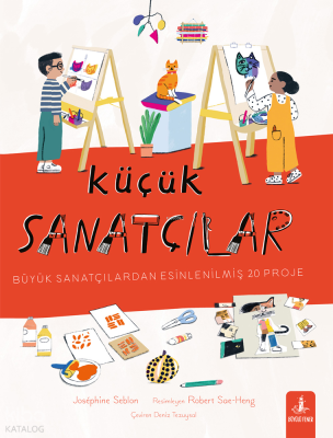 Küçük Sanatçılar;Büyük Sanatçılardan Esinlenilmiş 20 Proje