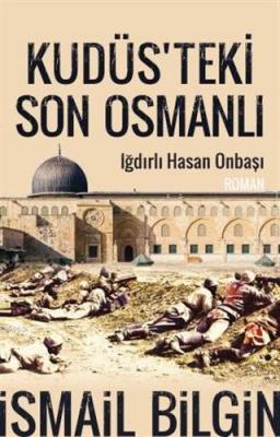Kudüsteki Son Osmanlı İsmail Bilgin