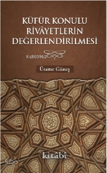 Küfür Konulu Rivayetlerin Değerlendirilmesi Üsame Güneş