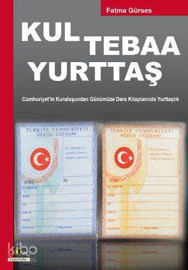 Kul Tebaa Yurttaş; Cumhuriyet'in Kuruluşundan Günümüze Ders Kitaplarında Yurttaşlık