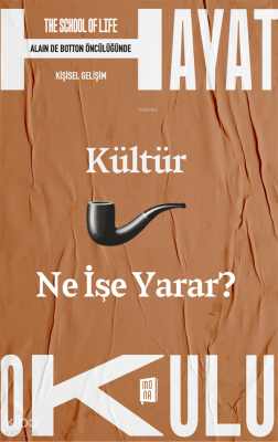Kültür Ne İşe Yarar? ;The School of Life / Hayat Okulu - Alain de Botton Öncülüğünde Kişisel Gelişim