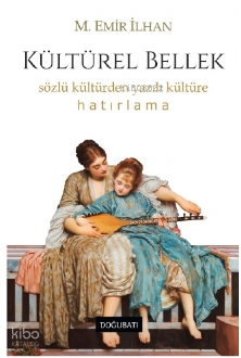 Kültürel Bellek ;Sözlü Kültürden Yazılı Kültüre Hatırlama