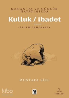 Kur’an’da Ve Günlük Hayatımızda Kulluk - İbadet