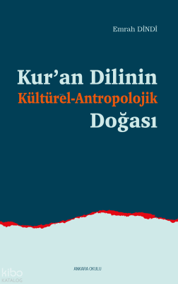 Kur’an Dilinin Kültürel-Antropolojik Doğası Emrah Dindi