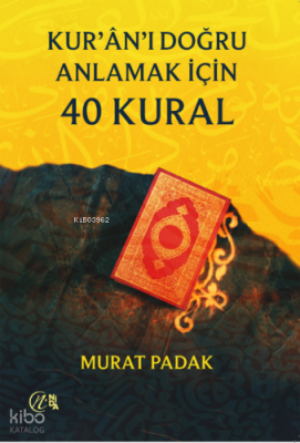 Kur’ân’ı Doğru Anlamak için 40 Kural Murat Padak