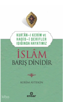 Kur’an’ı Kerim ve Hadis-i Şerifler Işığında Hayatımız - İslam Barış Dinidir